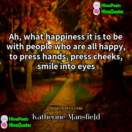 Katherine Mansfield Quotes | Ah, what happiness it is to be